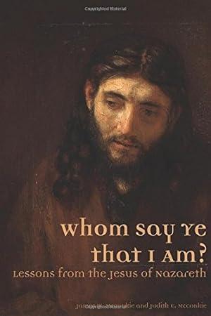 Image du vendeur pour Whom Say Ye That I Am? Lessons from the Jesus of Nazareth mis en vente par Confetti Antiques & Books