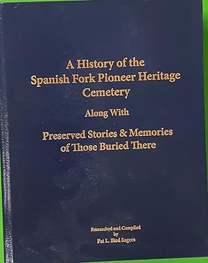 A history of the Spanish Fork Pioneer Heritage Cemetery : along with preserved stories and memori...