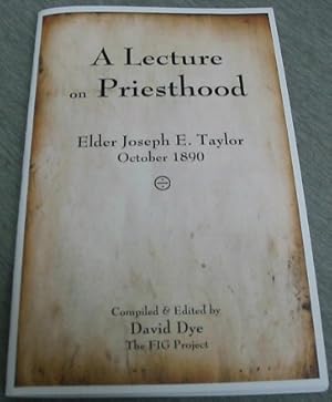 A Lecture on Priesthood - Elder Joseph E. Taylor, October 1890