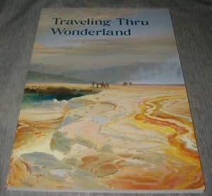 Immagine del venditore per Traveling Thru Wonderland. Explorers, Tourists, Wanderers in Yellowstone National Park. A Potpourri of Travel Literature from the Larsen Yellowstone Collection venduto da Confetti Antiques & Books