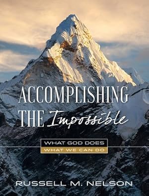 Accomplishing the Impossible; What God Does, What We Can Do