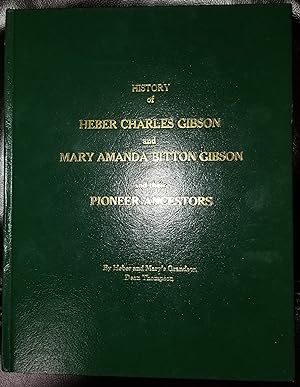 History of Heber Charles Gibson Mary Amanda Bitten Gibson : and their pioneer ancestors