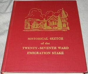 Historical Sketch of the Twenty-Seventh Ward, Emigration Stake - Historical Record 1902-1970