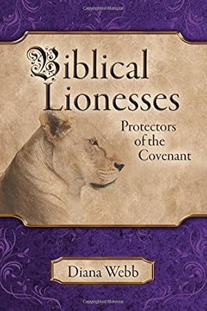 Biblical Lionesses; Protectors of the Covenant