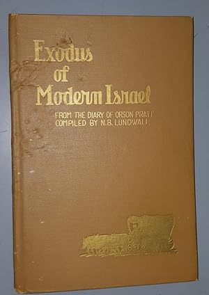 EXODUS OF MODERN ISRAEL - Being the Daily Diary of Orson Pratt on the Exodus of the Latter-Day Sa...