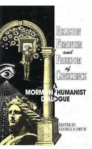 Religion, Feminism and Freedom of Conscience A Mormon Humanist Dialogue