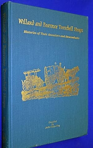 Willard and Beatrice Twitchell Heaps; Histories of Their Ancestors and Descendants