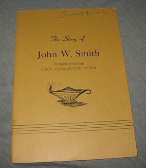 The Story of John W. Smith - First Superintendent of Rural Consolidated Schools