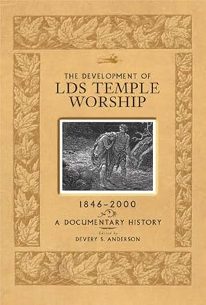 Development of LDS Temple Worship, 1846-2000 - A Documentary History