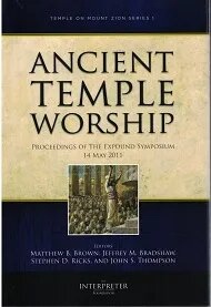 Ancient Temple Worship - Proceedings of the Expound Symposium - The Temple on Mount Zion Series 2...