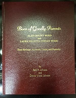 Seller image for Born of goodly parents : Alan Gentry Wood and Laura Villetta Cowley Wood : their heritage, ancestors, union and posterity for sale by Confetti Antiques & Books