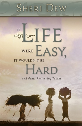 If Life Were Easy, it Wouldn't be Hard - And Other Reassuring Truths