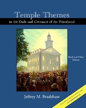 Temple Themes In The Oath And Covenant Of The Priesthood - Black and White Edition