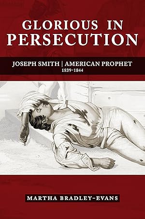 Seller image for Glorious in Persecution: Joseph Smith, American Prophet, 1839-1844 for sale by Confetti Antiques & Books