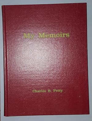 My memoirs : a light-hearted and honest recollection of the experiences of Charles B. Petty, 20th...