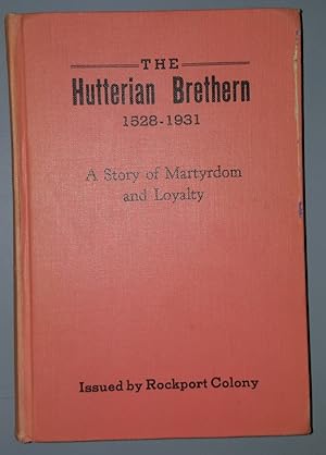 The Hutterian Brethern 1528-1931 - A Story of Martyrdom and Loyalty