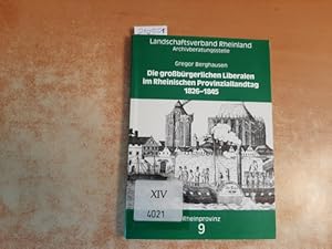 Imagen del vendedor de Die grossbrgerlichen Liberalen im Rheinischen Provinziallandtag 1826 - 1845 a la venta por Gebrauchtbcherlogistik  H.J. Lauterbach