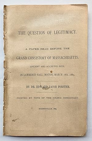 Image du vendeur pour The Question of Legitimacy. A Paper Read Before the Grand Consistory of Massachusetts, Ancient and Accepted Rite, in Lawrence Hall, Boston, March 18th, 1889. mis en vente par George Ong Books