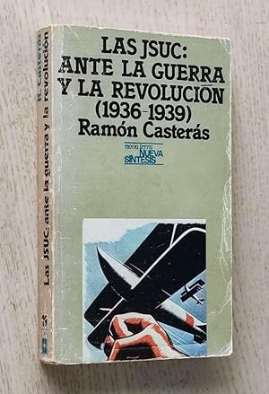 LAS JSUC: ANTE LA GUERRA Y LA REVOLUCIÓN (1936-1939)