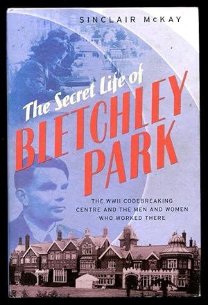 Imagen del vendedor de THE SECRET LIFE OF BLETCHLEY PARK - The History of the Wartime Codebreaking Centre and the Men and Women Who Were There a la venta por A Book for all Reasons, PBFA & ibooknet