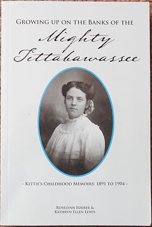 Growing Up on the Banks of the Mighty Tittabawassee : Kittie's Childhood Memoirs 1891 to 1904