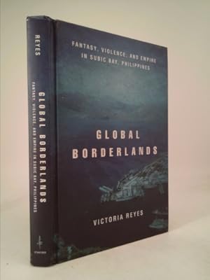 Imagen del vendedor de Global Borderlands: Fantasy, Violence, and Empire in Subic Bay, Philippines a la venta por ThriftBooksVintage