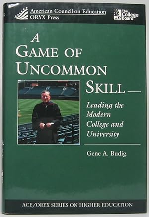 Seller image for A Game of Uncommon Skill: Leading the Modern College and University for sale by Main Street Fine Books & Mss, ABAA