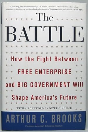 The Battle: How the Fight Between FREE ENTERPRISE and BIG GOVERNMENT Will Shape America's Future