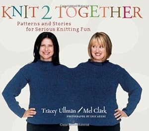 Imagen del vendedor de Knit 2 Together: Patterns and Stories for Serious Knitting Fun a la venta por WeBuyBooks