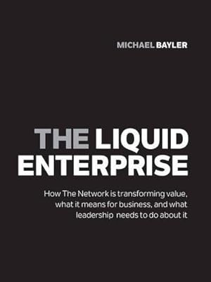 Bild des Verkufers fr The Liquid Enterprise: How the network is transforming value, what it means for business, and what leadership needs to do about it. zum Verkauf von WeBuyBooks