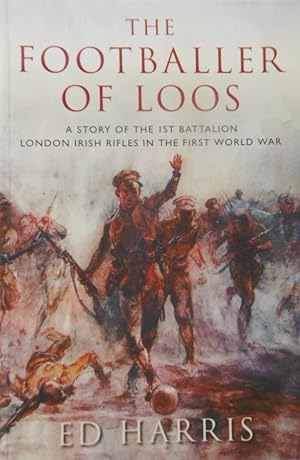 Seller image for The Footballer of Loos: A Story of the 1st Battalion London Irish Rifles in the First World War for sale by Vintagestan Books