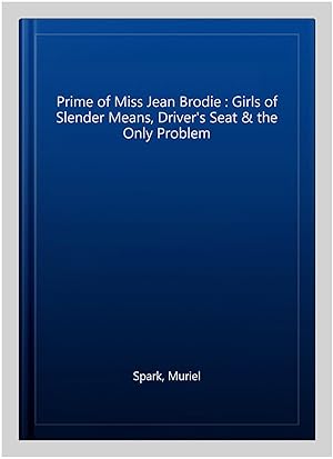 Bild des Verkufers fr Prime of Miss Jean Brodie : Girls of Slender Means, Driver's Seat & the Only Problem zum Verkauf von GreatBookPrices