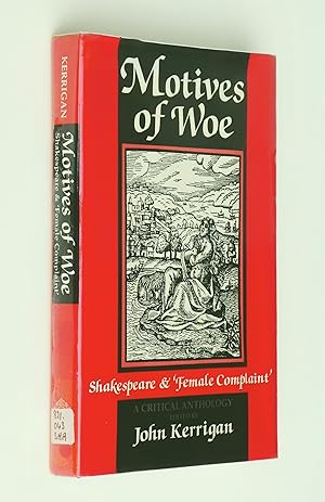 Motives of Woe. Shakespeare and 'Female Complaint'. A Critical Anthology