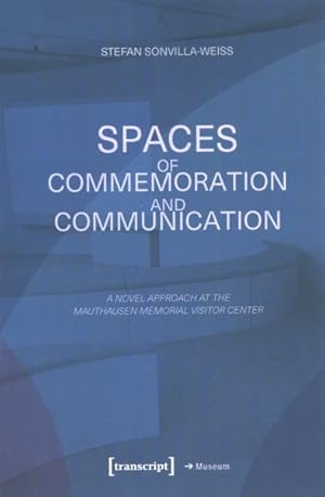 Immagine del venditore per Spaces of Commemoration and Communication : A Novel Approach at the Mauthausen Memorial Visitor Center venduto da GreatBookPrices