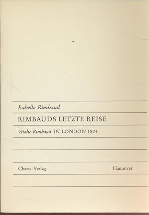 Imagen del vendedor de Rimbauds letzte Reise - Vitalie Rimbaud in London 1874. a la venta por Fundus-Online GbR Borkert Schwarz Zerfa