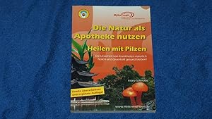 Die Natur als Apotheke nutzen - Heilen mit Pilzen: Krankheiten natürlich und ursächlich heilen un...