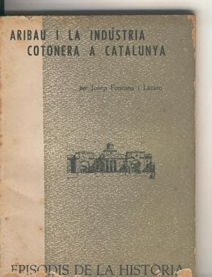 Bild des Verkufers fr Episodis de la Historia numero ? : Aribau i la industria cotonera a Catalunya zum Verkauf von El Boletin