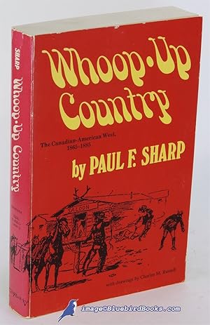 Whoop-Up Country: The Canadian-American West 1865-1885