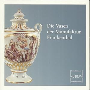 Immagine del venditore per Die Vasen der Manufaktur Frankenthal : Katalog zur Sonderausstellung des Kurpflzischen Museums Heidelberg 2005-2006 venduto da bcher-stapel