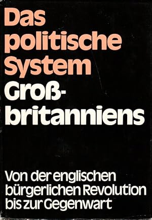 Bild des Verkufers fr Das politische System Grossbritanniens Von der englischen brgerlichen Revolution bis zur Gegenwart Studien zum politischen System des Imperialismus Band 2 zum Verkauf von Flgel & Sohn GmbH