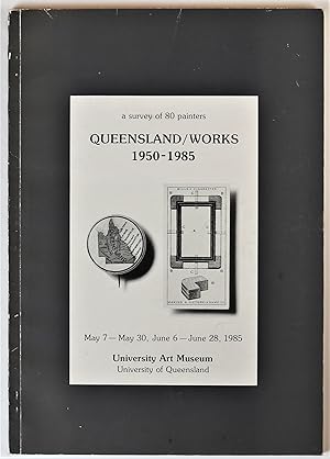 Bild des Verkufers fr Queensland Works 1950-1985 A Survey of 80 Painters Honours the 75th Anniversary of the University of Queensland May 7 to May 30 1985 June 6 to June 28 1985 zum Verkauf von Gotcha By The Books