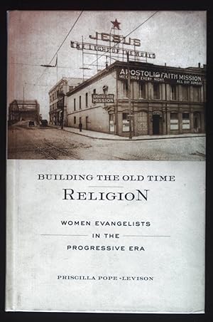 Bild des Verkufers fr Building the Old Time Religion: Women Evangelists in the Progressive Era. zum Verkauf von books4less (Versandantiquariat Petra Gros GmbH & Co. KG)