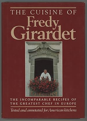 The Cuisine of Fredy Girardet : The Incomparable Recipes Of The Greatest Chef In Europe