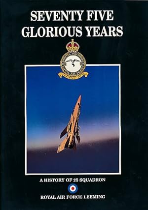 Bild des Verkufers fr Seventy Five Glorious Years. A History of 25 Squadron. Royal Air Force Leeming zum Verkauf von Barter Books Ltd
