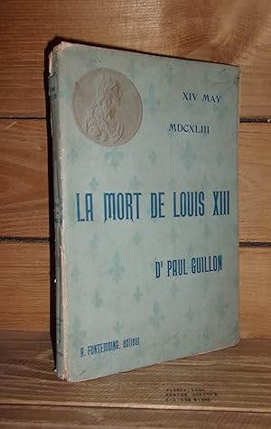 LA MORT DE LOUIS XIII : Etude d'Histoire médicale d'après de nouveaux documents