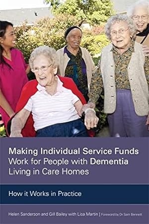 Bild des Verkufers fr Making Individual Service Funds Work for People with Dementia Living in Care Homes: How it Works in Practice zum Verkauf von WeBuyBooks