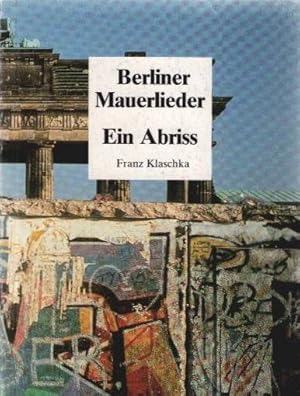Berliner Mauerlieder : ein Abriss.