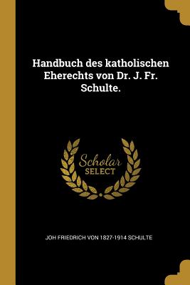 Seller image for Handbuch des katholischen Eherechts von Dr. J. Fr. Schulte. (Paperback or Softback) for sale by BargainBookStores