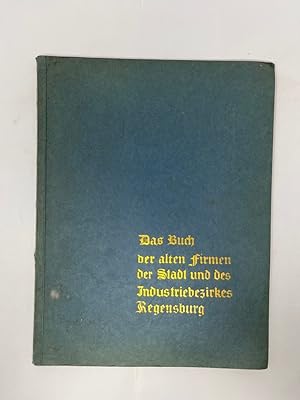 Bild des Verkufers fr Das Buch der alten Firmen der Stadt und des Industriebezirkes Regensburg im Jahre 1931. Mit Geleitwort von Oberbrgermeister Hipp. zum Verkauf von Antiquariat REDIVIVUS