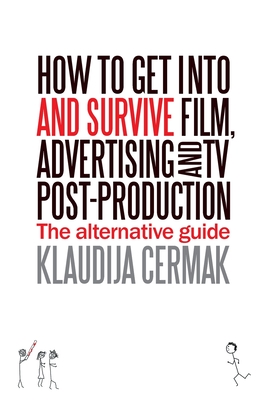 Seller image for How to Get Into and survive Film, Advertising and TV Post-Production - The Alternative Guide (Paperback or Softback) for sale by BargainBookStores